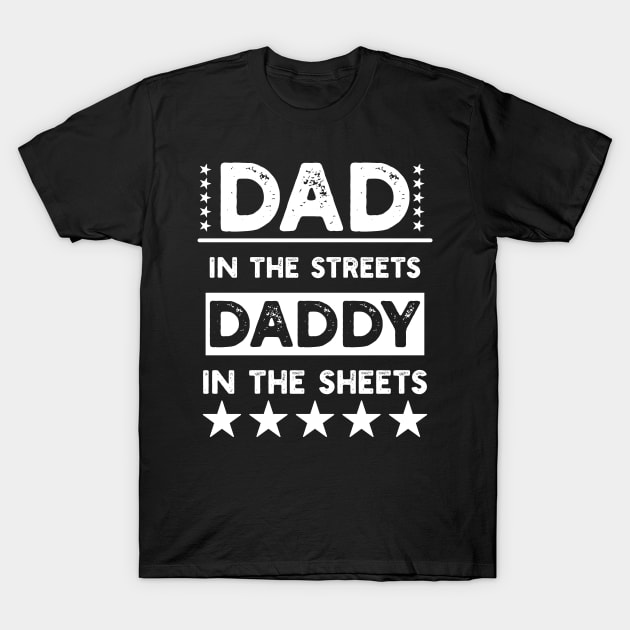 Dad In The Streets Daddy In The Sheets T-Shirt by Hussein@Hussein